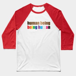 Just a human being being human. Baseball T-Shirt